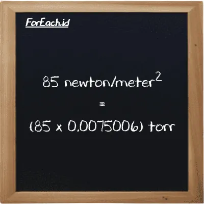 Cara konversi newton/meter<sup>2</sup> ke torr (N/m<sup>2</sup> ke torr): 85 newton/meter<sup>2</sup> (N/m<sup>2</sup>) setara dengan 85 dikalikan dengan 0.0075006 torr (torr)